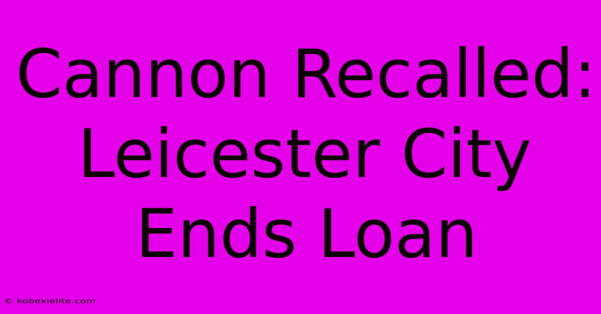 Cannon Recalled: Leicester City Ends Loan