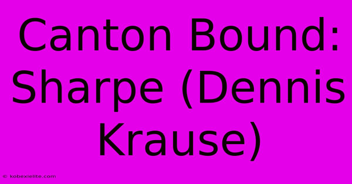 Canton Bound: Sharpe (Dennis Krause)