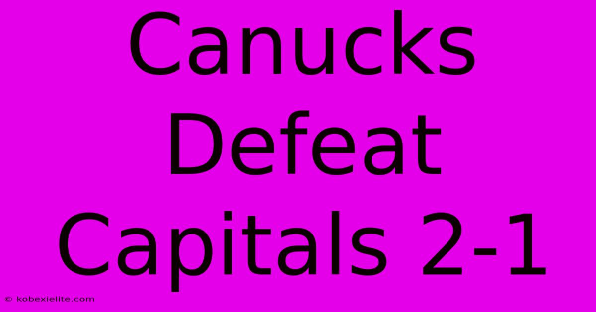 Canucks Defeat Capitals 2-1