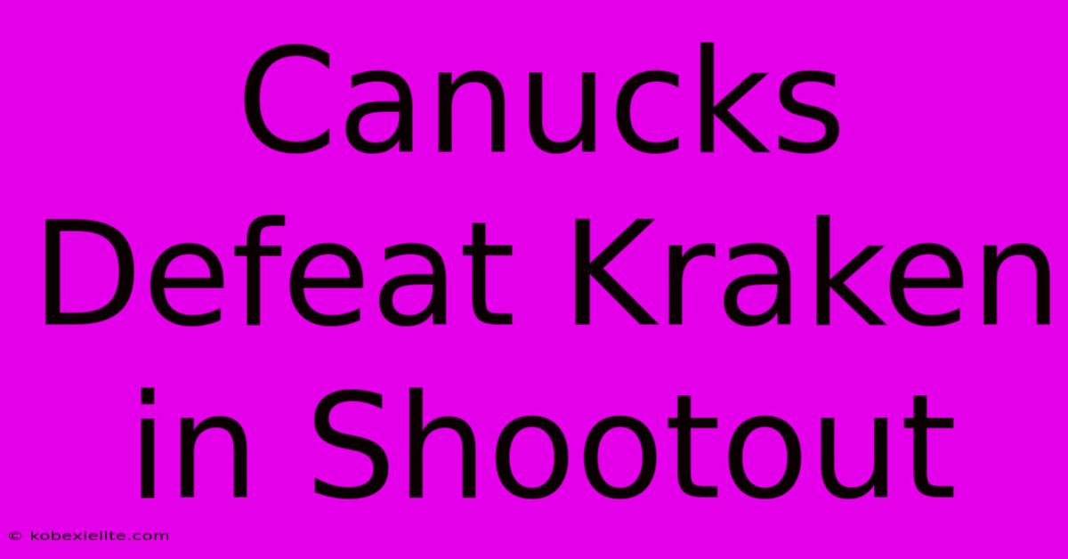 Canucks Defeat Kraken In Shootout