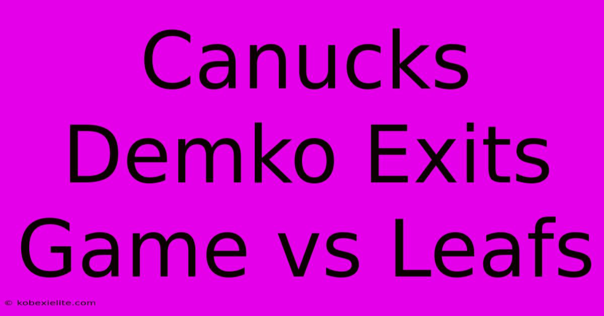 Canucks Demko Exits Game Vs Leafs