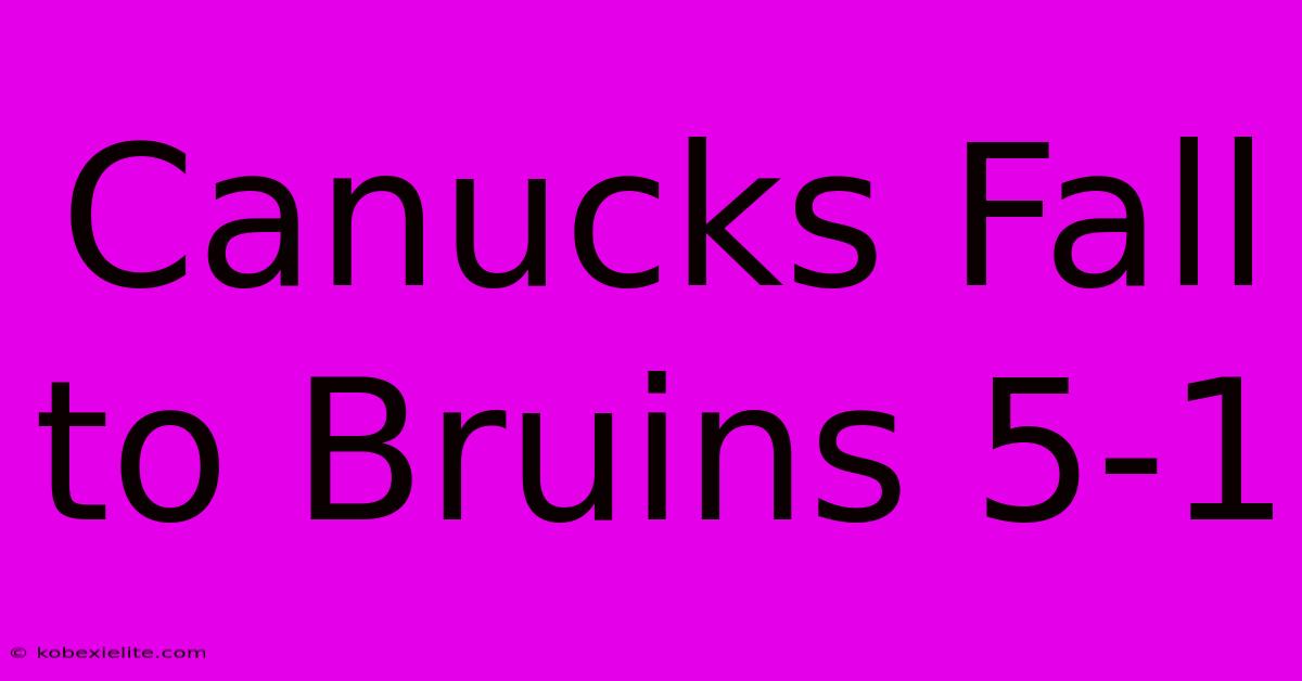 Canucks Fall To Bruins 5-1 Canucks Fall To Bruins 5-1