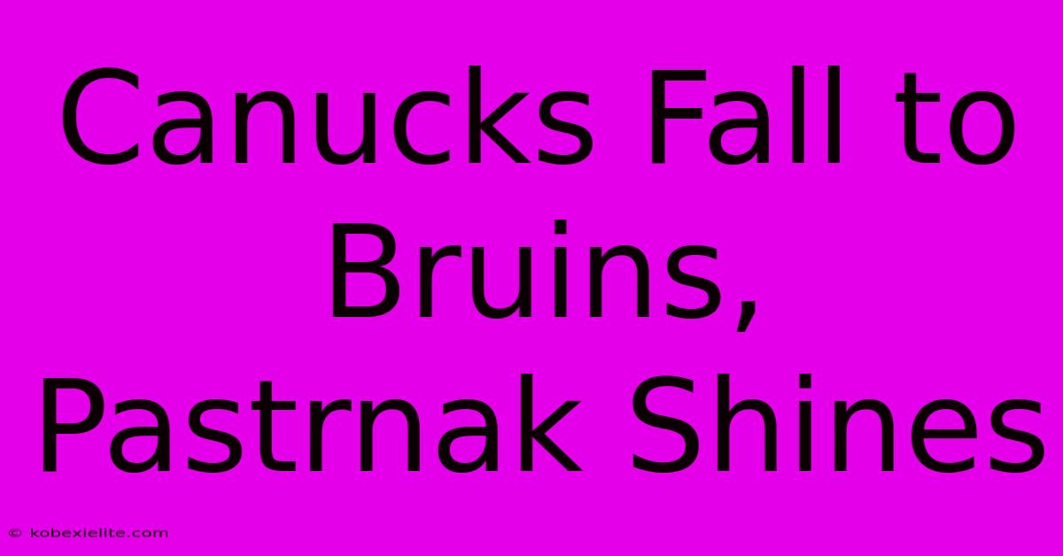 Canucks Fall To Bruins, Pastrnak Shines Canucks Fall To Bruins, Pastrnak Shines