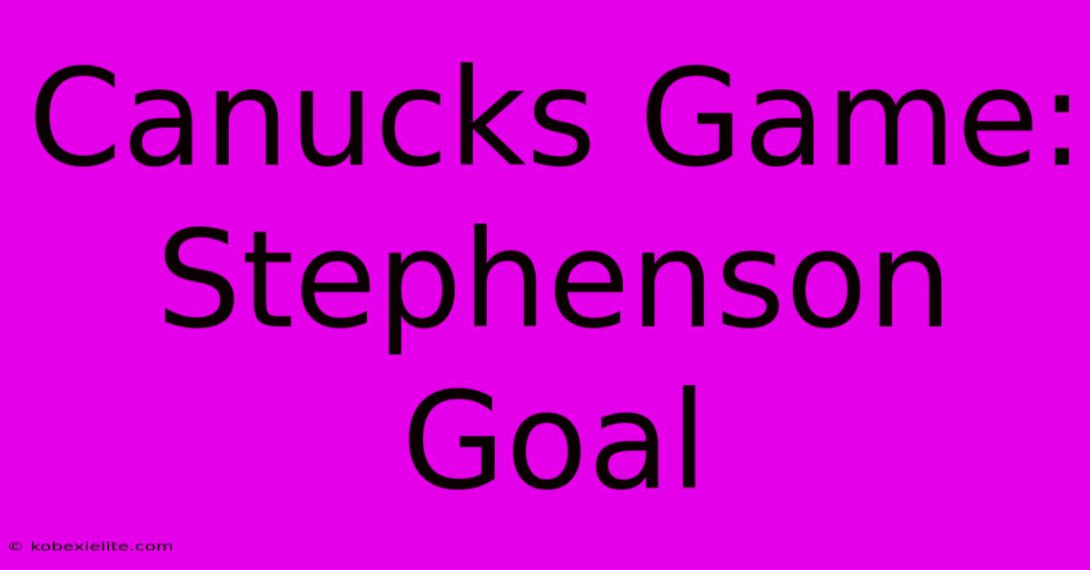 Canucks Game: Stephenson Goal