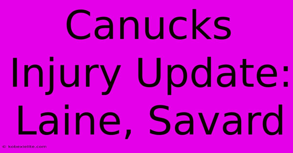 Canucks Injury Update: Laine, Savard