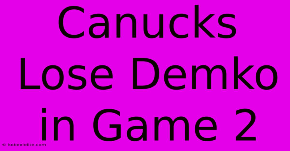 Canucks Lose Demko In Game 2