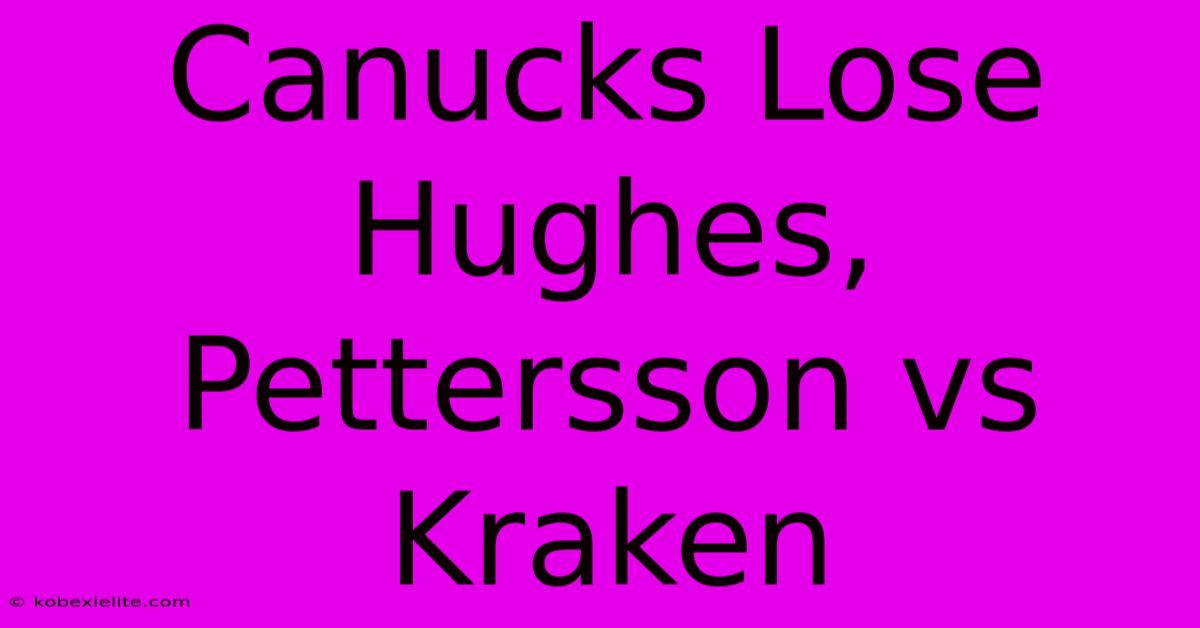 Canucks Lose Hughes, Pettersson Vs Kraken