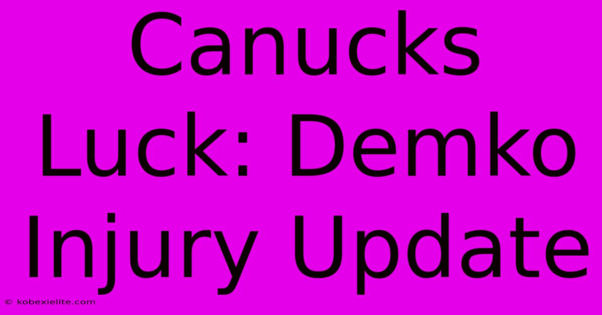 Canucks Luck: Demko Injury Update