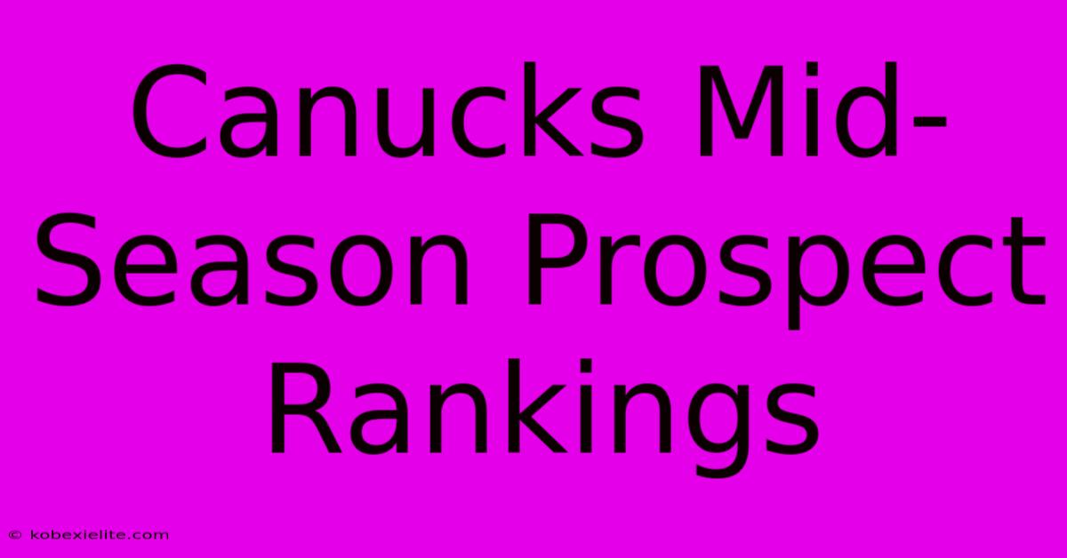 Canucks Mid-Season Prospect Rankings