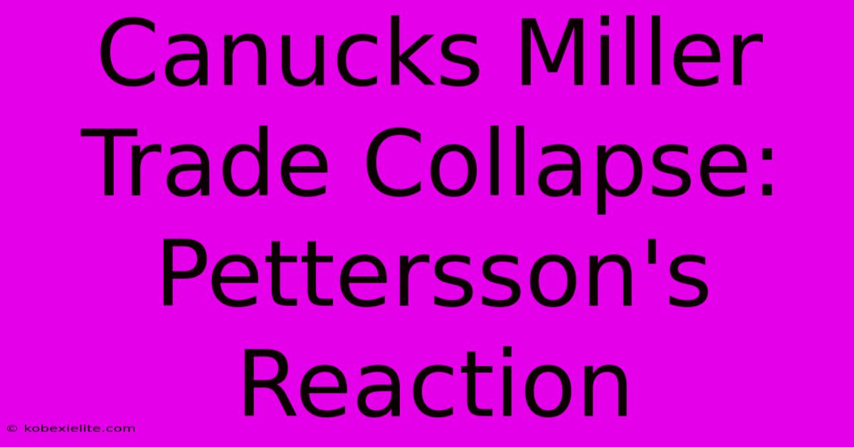 Canucks Miller Trade Collapse: Pettersson's Reaction