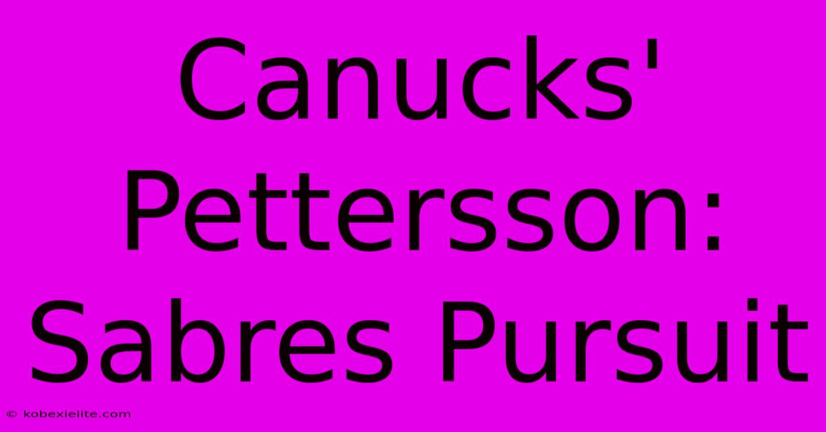 Canucks' Pettersson: Sabres Pursuit