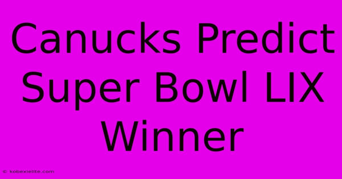 Canucks Predict Super Bowl LIX Winner