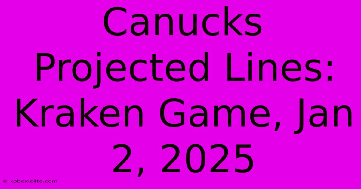 Canucks Projected Lines: Kraken Game, Jan 2, 2025