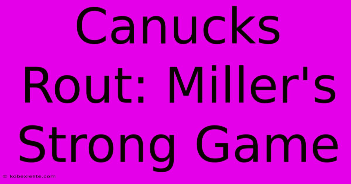 Canucks Rout: Miller's Strong Game