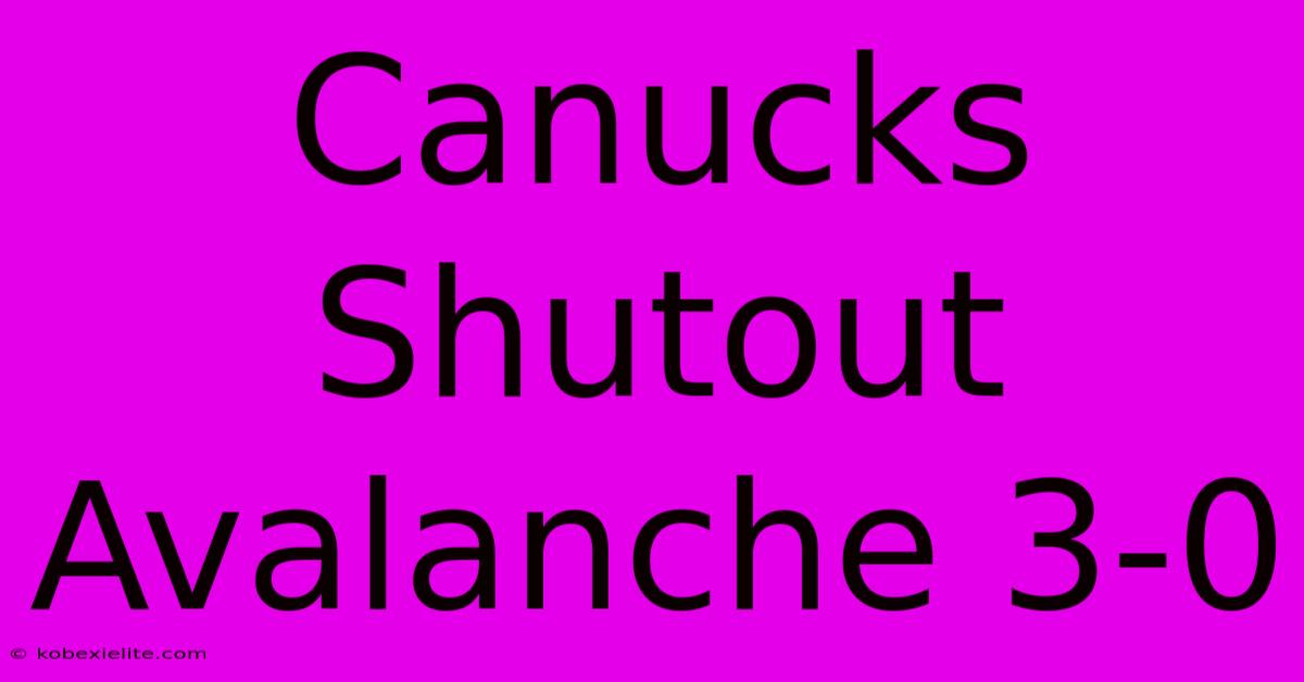 Canucks Shutout Avalanche 3-0