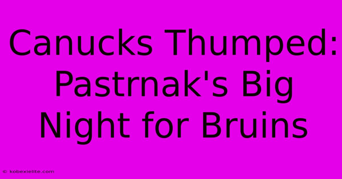 Canucks Thumped: Pastrnak's Big Night For Bruins Canucks Thumped: Pastrnak's Big Night For Bruins