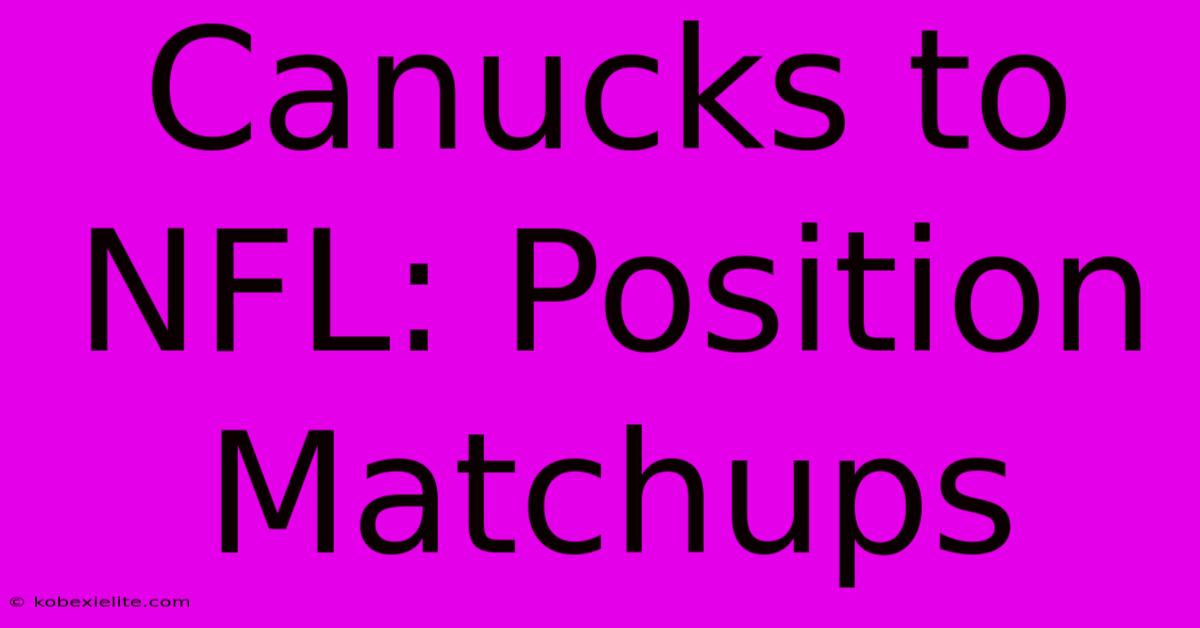 Canucks To NFL: Position Matchups