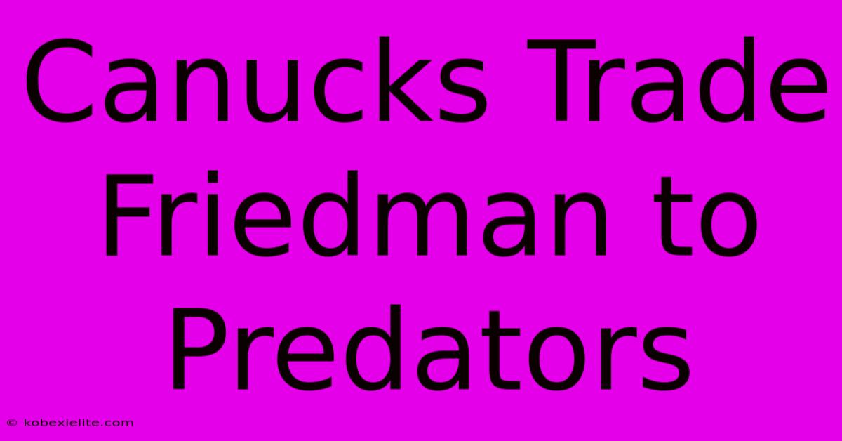 Canucks Trade Friedman To Predators