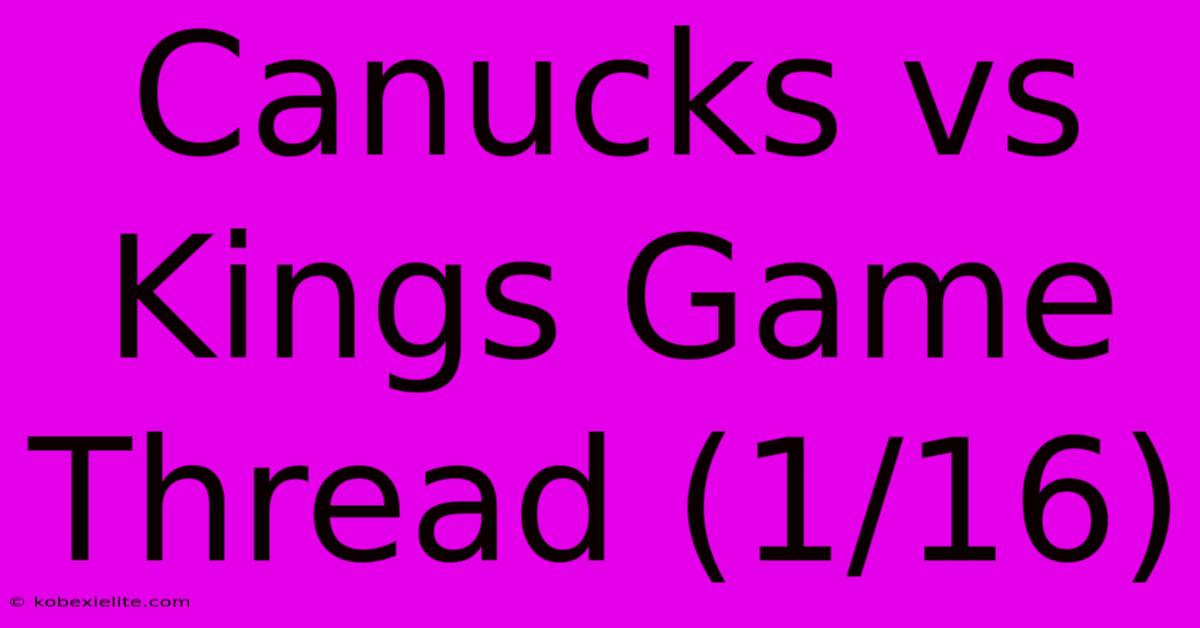 Canucks Vs Kings Game Thread (1/16)