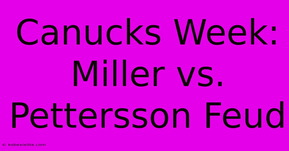 Canucks Week: Miller Vs. Pettersson Feud