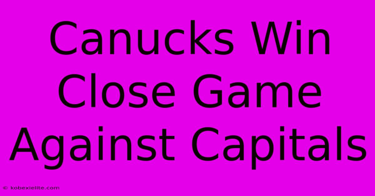 Canucks Win Close Game Against Capitals