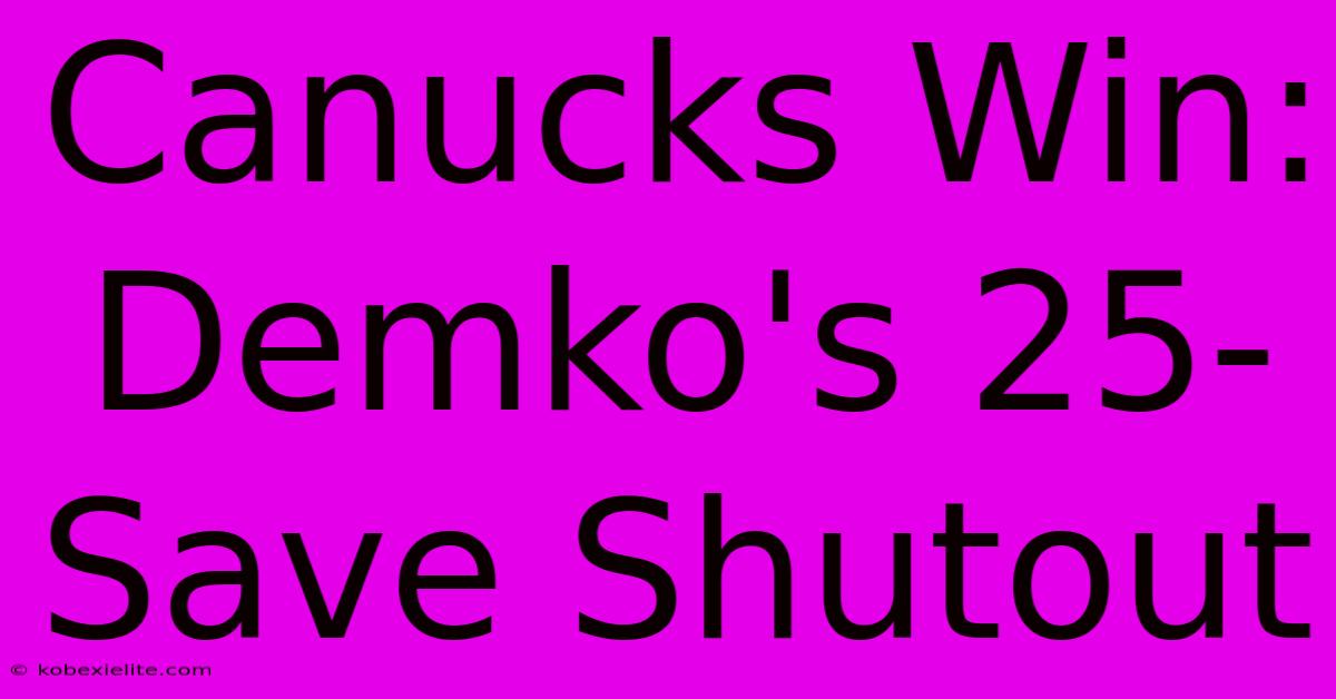 Canucks Win: Demko's 25-Save Shutout