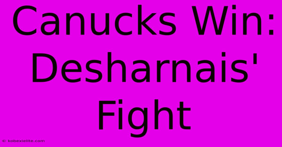 Canucks Win: Desharnais' Fight