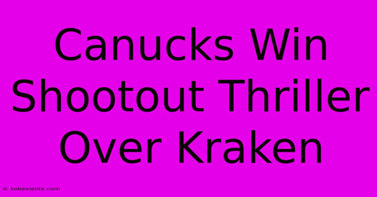 Canucks Win Shootout Thriller Over Kraken