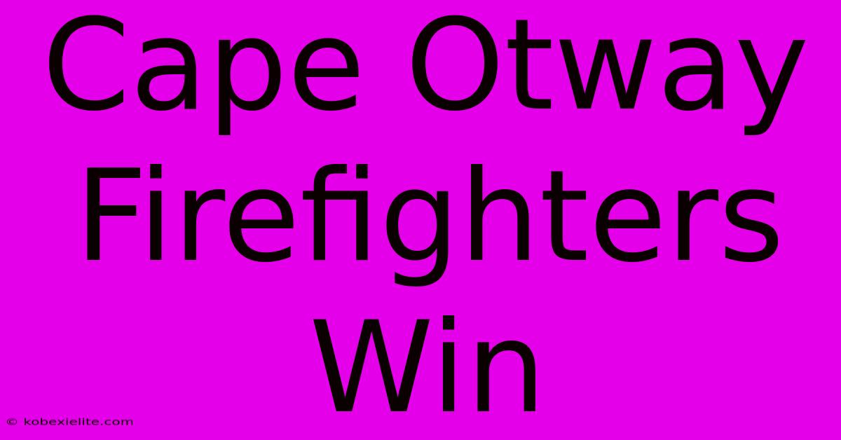 Cape Otway Firefighters Win