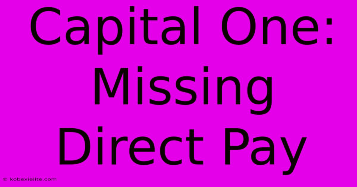 Capital One: Missing Direct Pay