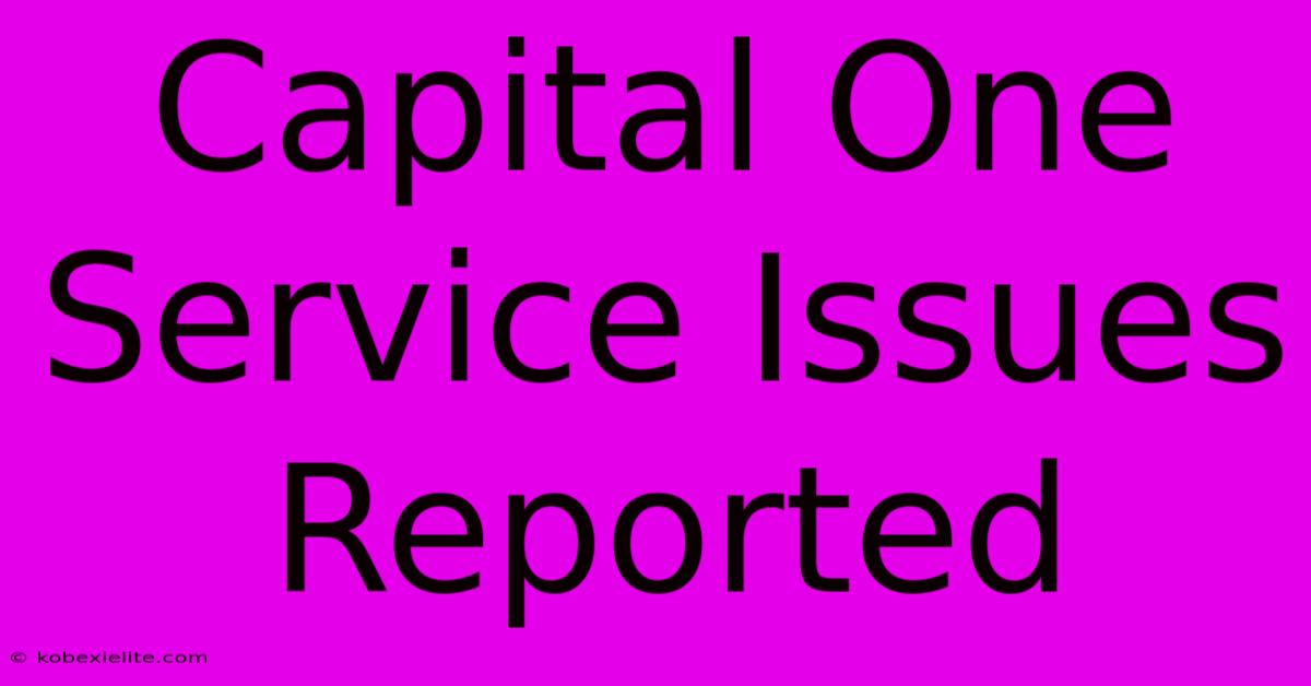 Capital One Service Issues Reported