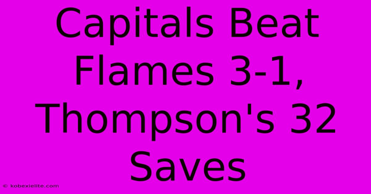 Capitals Beat Flames 3-1, Thompson's 32 Saves