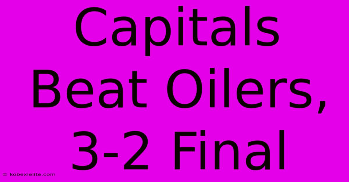 Capitals Beat Oilers, 3-2 Final