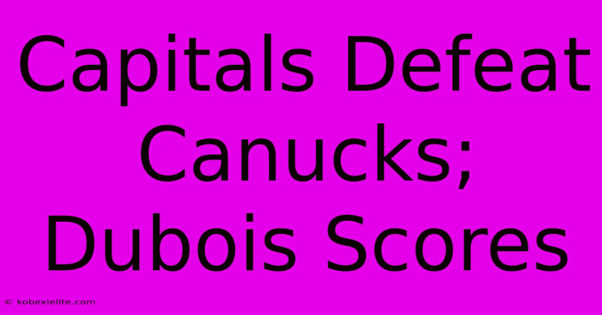 Capitals Defeat Canucks; Dubois Scores