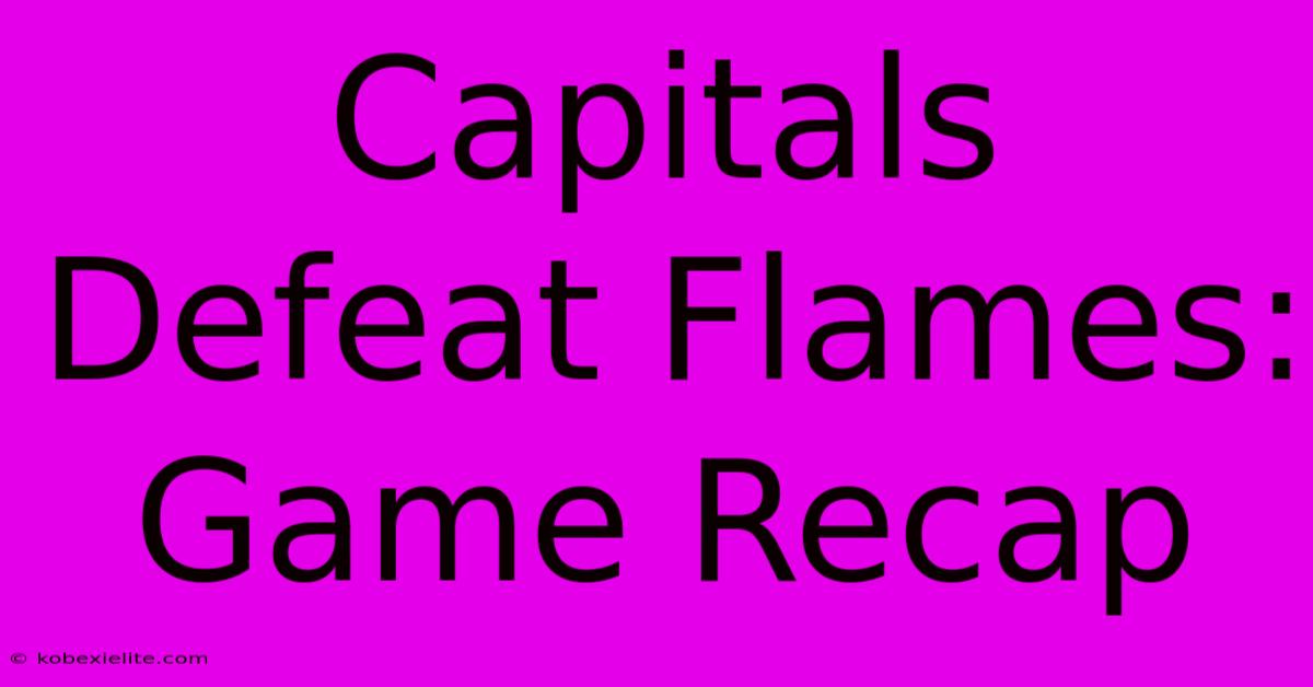 Capitals Defeat Flames: Game Recap