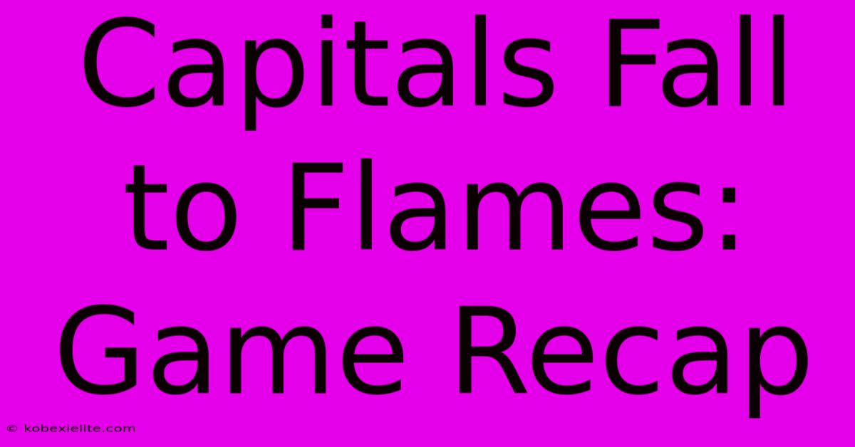 Capitals Fall To Flames: Game Recap