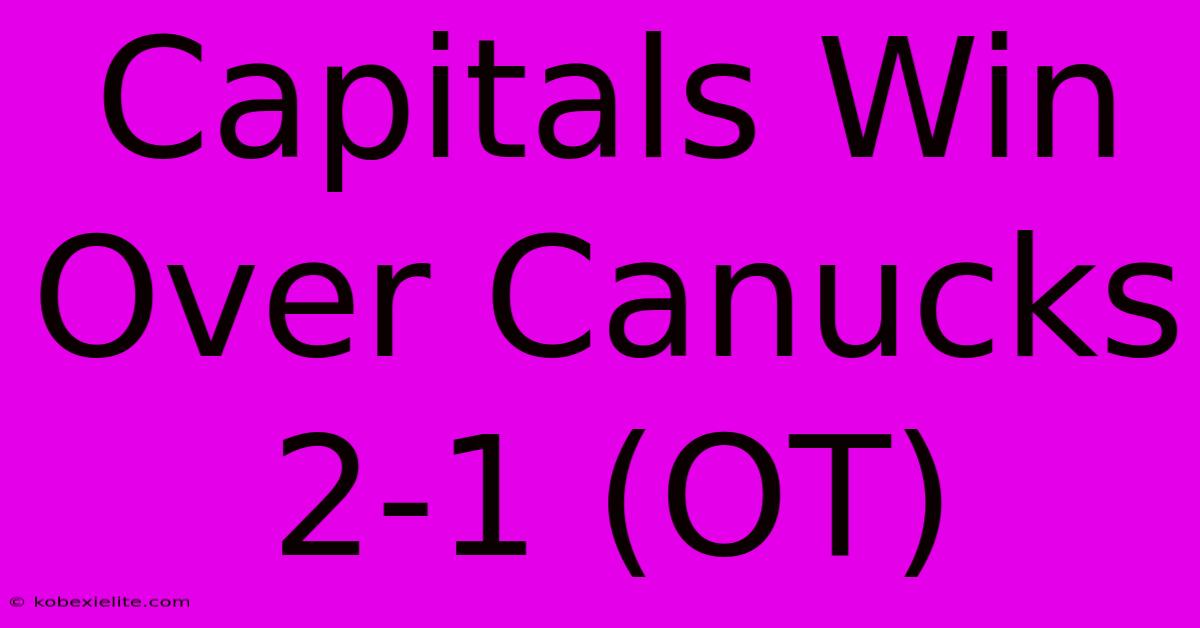 Capitals Win Over Canucks 2-1 (OT)