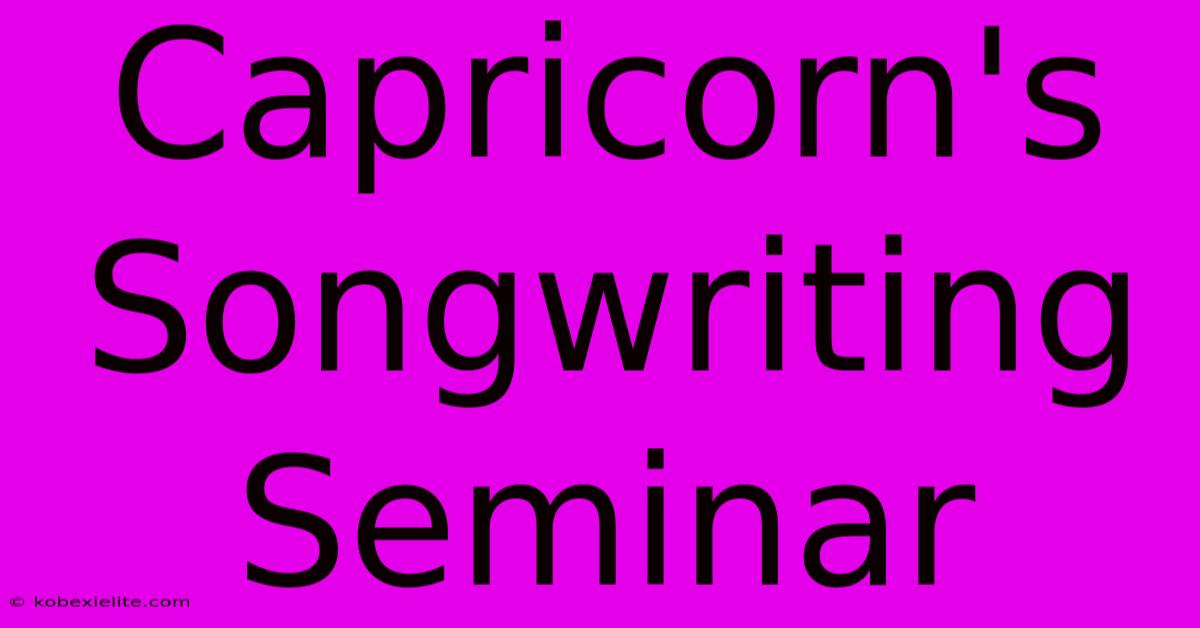 Capricorn's Songwriting Seminar