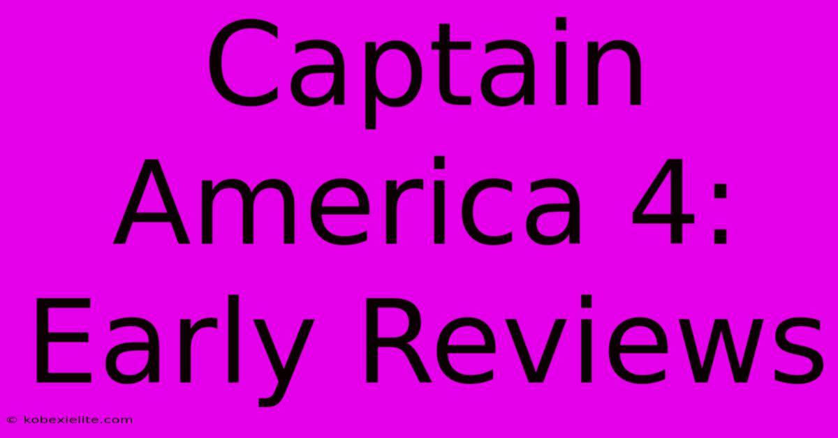 Captain America 4: Early Reviews