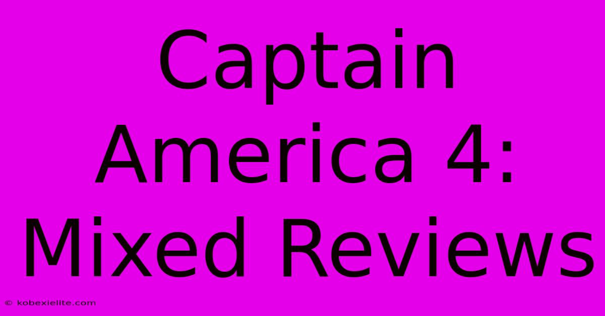 Captain America 4: Mixed Reviews