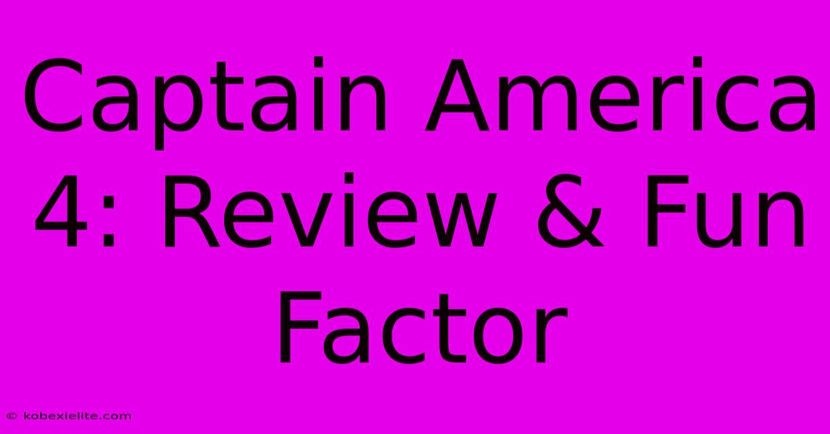 Captain America 4: Review & Fun Factor