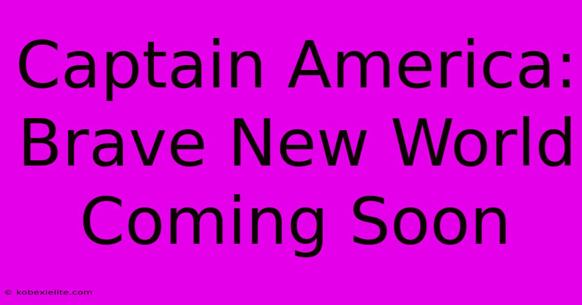 Captain America: Brave New World Coming Soon