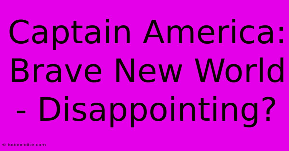 Captain America: Brave New World - Disappointing?