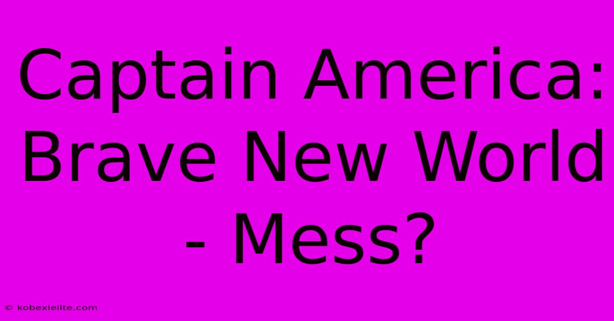 Captain America: Brave New World - Mess?