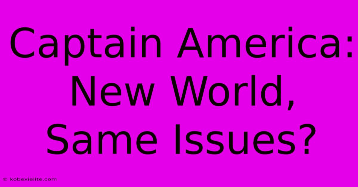 Captain America: New World, Same Issues?