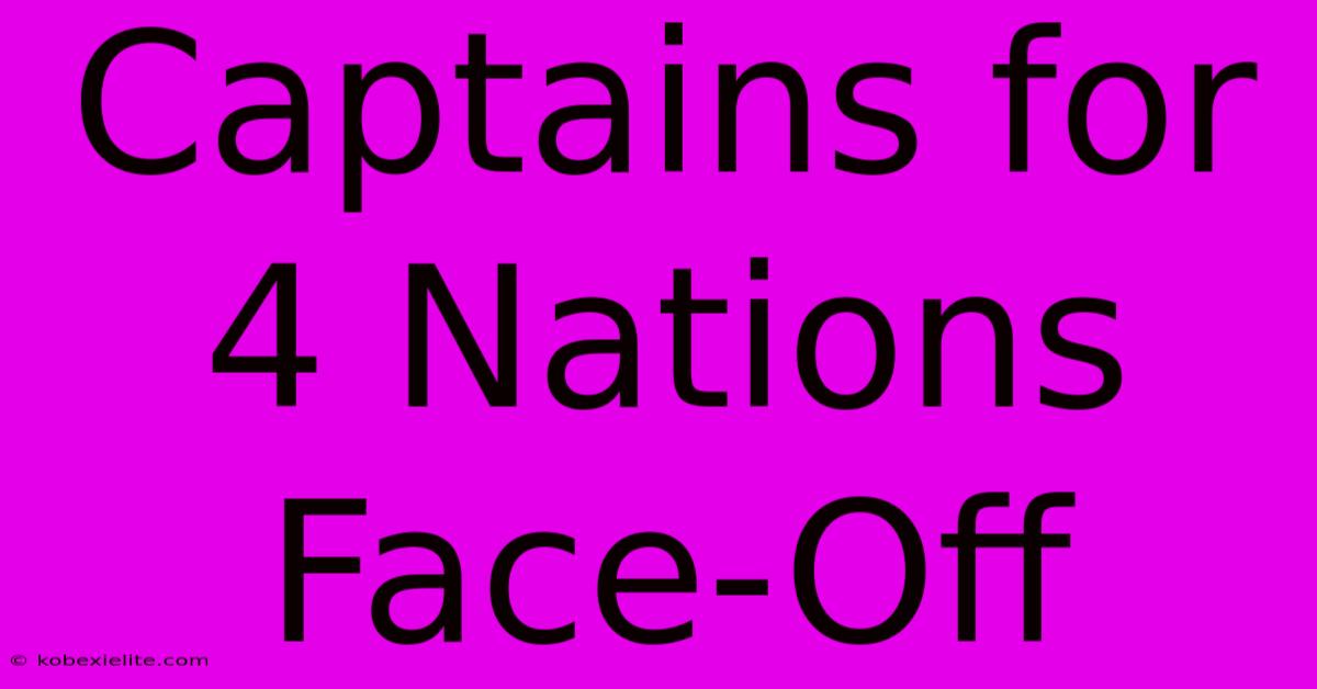 Captains For 4 Nations Face-Off