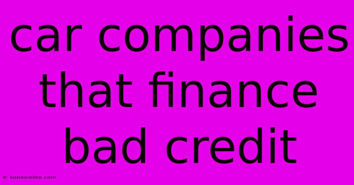 Car Companies That Finance Bad Credit Car Companies That Finance Bad Credit
