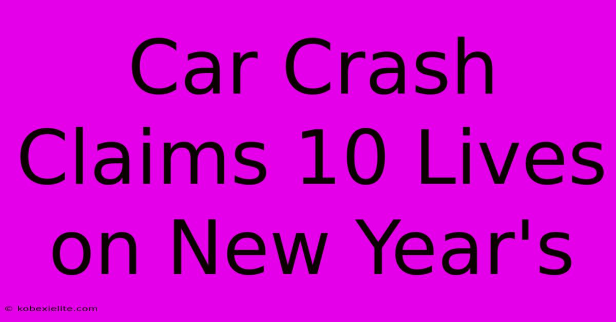 Car Crash Claims 10 Lives On New Year's