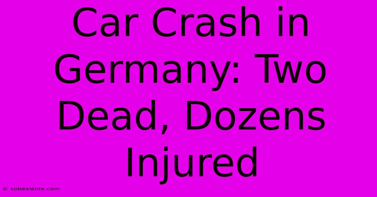 Car Crash In Germany: Two Dead, Dozens Injured