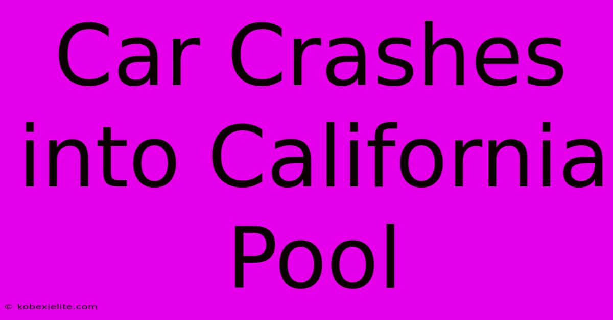 Car Crashes Into California Pool Car Crashes Into California Pool